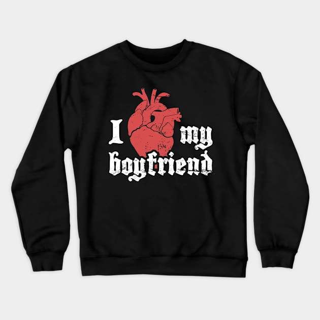 I Love My Boyfriend | Cute Punk Rock Design Crewneck Sweatshirt by MeatMan